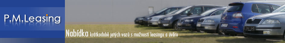 P.M.Leasing - nabídka krátkodobě jetých vozů z operativního leasingu a ukončených leasingů. Možnost dalšího profinancování.